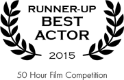 Runner-Up — Best Actor 2015 (50 Hour Film Competition) Runner-Up — Best Actor 2015 (50 Hour Film Competition)