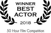 Winner — Best Actor 2018 (50 Hour Film Competition) Winner — Best Actor 2018 (50 Hour Film Competition)